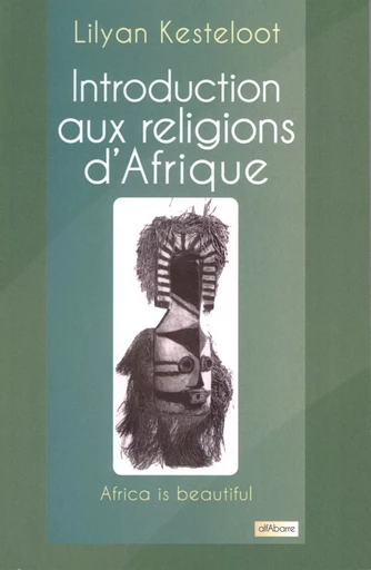 Introduction  aux religions  d'Afrique - Lilyan Kesteloot - ALFABARRE