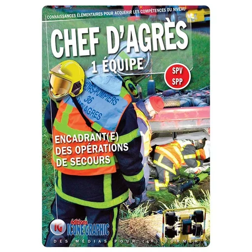 Livre "Chef d'agrès 1 équipe - Encadrant(e) des opérations des secours" -  ICONE GRAPHIC Collectif - ICONE GRAPHIC