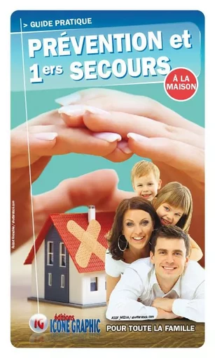 Livre "Prévention et premiers secours à la maison" -  ICONE GRAPHIC Collectif - ICONE GRAPHIC