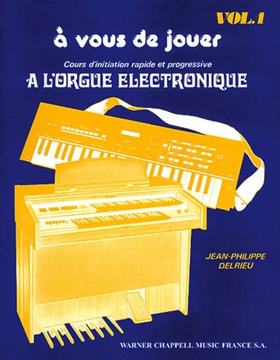 JEAN-PHILIPPE DELRIEU : A VOUS DE JOUER A L'ORGUE ELECTRONIQUE VOL. 1 -  DELRIEU, JEAN-PHILIP - CARISCH MUSICOM