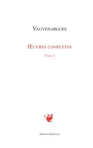 Oeuvres complètes (Tome 3) - Luc de Clapiers Vauvenargues - Archives Karéline