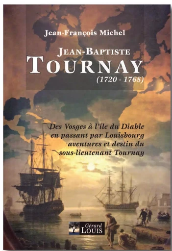 Jean-Baptiste Tournay, des Vosges à l'île du Diable en passant par Louisbourg - Jean-François Michel - PLI