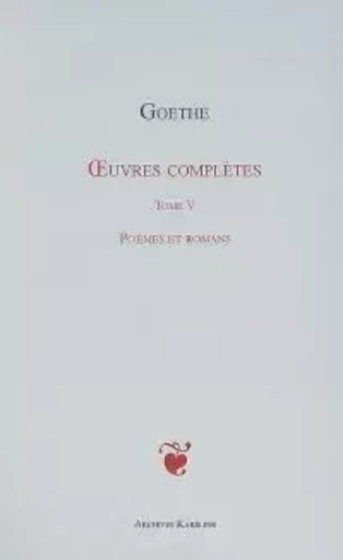 OEuvres complètes Tome V - Johann Wolfgang von Goethe - Archives Karéline