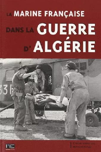 Marine Francaise Dans La Guerre D'Algerie -  ESTIVAL Bernard - MARINES EDITIONS