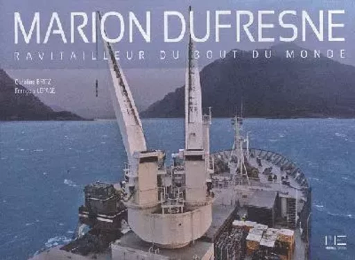 Marion Dufresne, Ravitailleur Bout Monde -  BRITZ Caroline,  LEPAGE François - MARINES EDITIONS