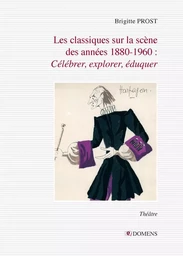 Les classiques sur la scène  des années 1880-1960 : Célébrer, explorer, éduquer