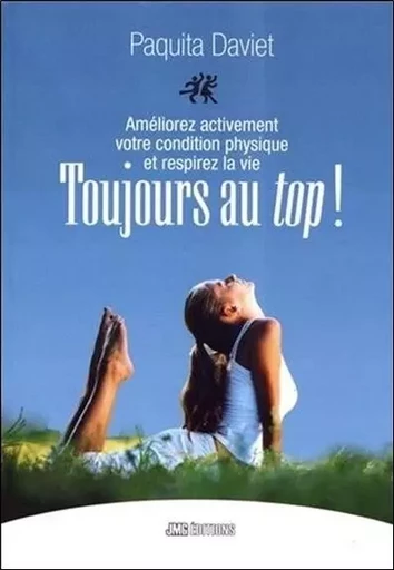 Toujours au top ! Améliorez activement votre condition physique et respirez la vie - Paquita Daviet - JMG EDITIONS