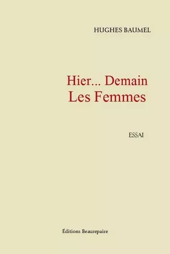 Hier... Demain Les Femmes - BAUMEL Hughes - BEAUREPAIRE