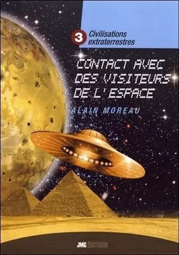 Civilisations extraterrestres Tome 3 - Contact avec des visiteurs de l'espace - Alain Moreau - JMG EDITIONS