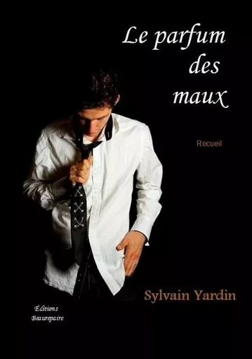 Le parfum des maux - YARDIN Sylvain - BEAUREPAIRE