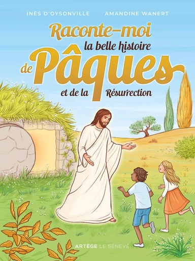 Raconte-moi la belle histoire de Pâques et de la Résurrection - Inès d'Oysonville - SENEVE