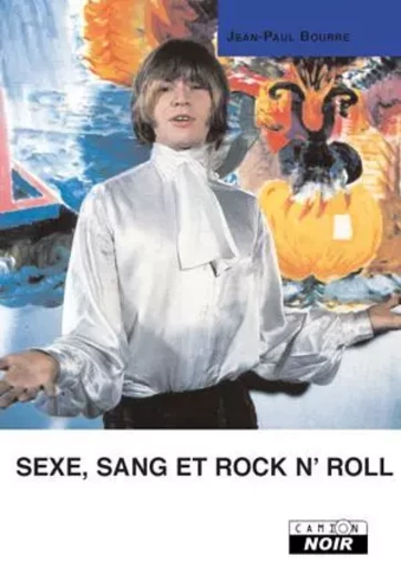 Sexe, sang et rock'n'roll - Jean Paul Bourre - CAMION BLANC