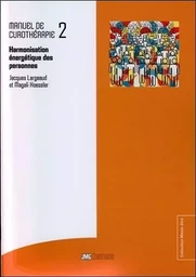 Manuel de Curothérapie Tome 2 - Harmonisation énergétique des personnes