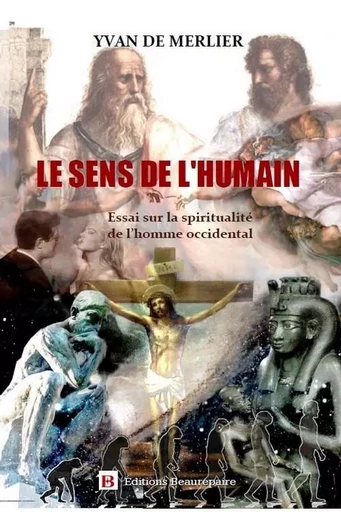 Le sens de l'humain - Essai sur la spiritualité de l'homme occidental - DE MERLIER Yvan - BEAUREPAIRE