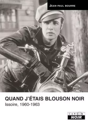 Quand j'étais blouson noir - Jean-Paul Bourre - CAMION BLANC