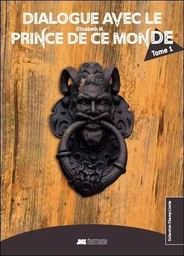 Dialogue avec le Prince de ce monde - Tome 1