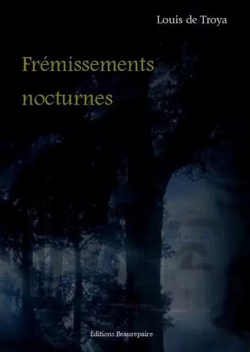 Frémissements nocturnes - DE TROYA Louis - BEAUREPAIRE