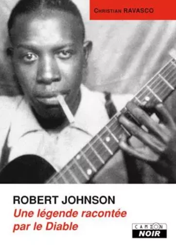 La légende de Robert Johnson - Christian Ravasco - CAMION BLANC