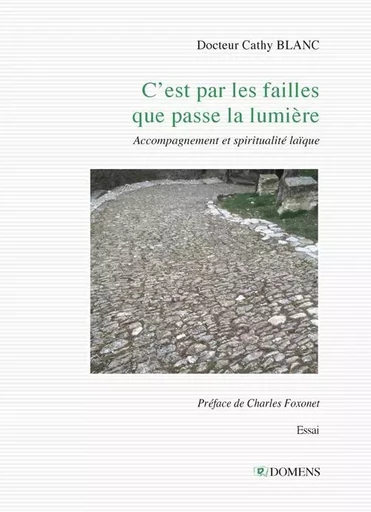 C'EST PAR LES FAILLES QUE PASSE LA LUMIERE - Cathy BLANC Docteur, Charles FOXONET - DOMENS