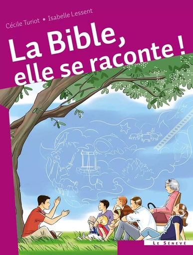 La Bible, elle se raconte ! - Isabelle Lessent, Cécile Turiot - SENEVE