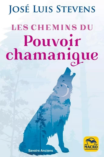 Les chemins du pouvoir chamanique - José Luis Stevens - MACRO EDITIONS