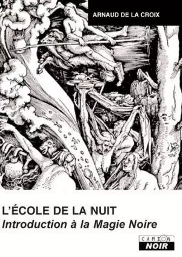 ECOLE DE LA NUIT Introduction à la magie noire - Arnaud De La Croix - CAMION BLANC