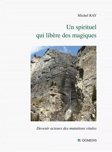 UN SPIRITUEL QUI LIBERE DES MAGIQUES - Michel RAY - DOMENS