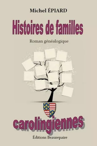 Histoires de familles carolingiennes - Michel ÉPIARD - BEAUREPAIRE