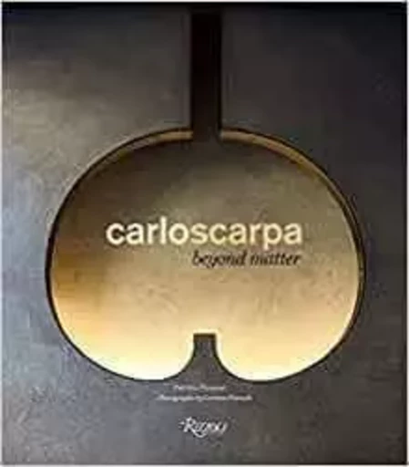 Carlo Scarpa Beyond Matter /anglais -  PICCININI PATRIZIA/P - RIZZOLI