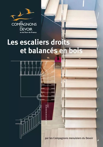 LES ESCALIERS DROITS ET BALANCES EN BOIS -  Compagnons menuisiers du Devoir - COMPAGNONNAGE