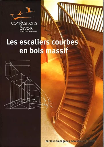 LES ESCALIERS COURBES EN BOIS MASSIFS -  Compagnons menuisiers du Devoir - COMPAGNONNAGE