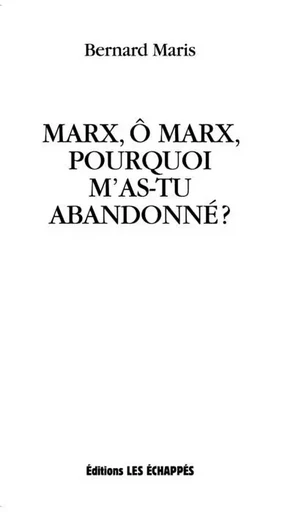 Marx, ô Marx, pourquoi m'as-tu abandonné? - Bernard Maris - Les echappes