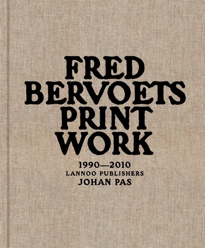 Fred Bervoets Printwork 1990-2010 /anglais -  PAS JOHAN - LANNOO