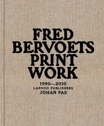 Fred Bervoets Printwork 1990-2010 /anglais