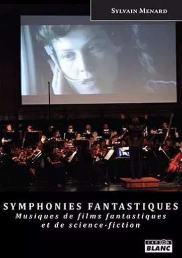 SYMPHONIES FANTASTIQUES Musiques de films fantastiques et de science-fiction - Sylvain Ménard - CAMION BLANC