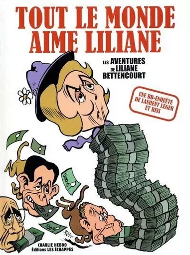 Tout le monde aime Liliane. L'affaire Bettencourt - Laurent Léger,  Riss - Les echappes