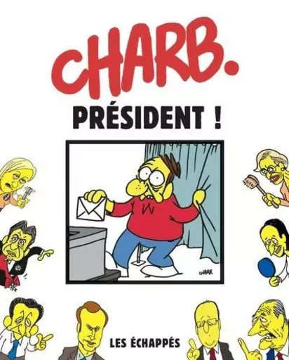 Charb. Président ! -  CHARB - Les echappes