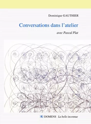 CONVERSATIONS DANS L'ATELIER Dominique GAUTHIER avec Pascal Plat