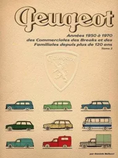 PEUGEOT ANNEES 1950 A 1970. Tome 2 - daniele bellucci - BELLUCCI