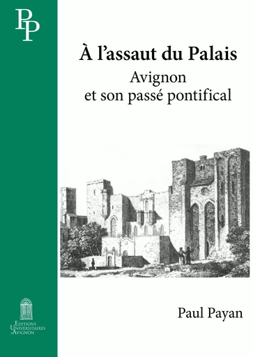 À l'assaut du Palais - Avignon et son passé pontifical -  - UNIV AVIGNON