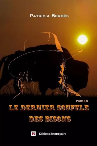 Le dernier souffle des bisons - Patricia Bergès - BEAUREPAIRE