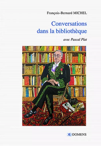 CONVERSATIONS DANS LA BIBLIOTHEQUE  F. B. MICHEL avec Pascal Plat - François-Bernard MICHEL - DOMENS