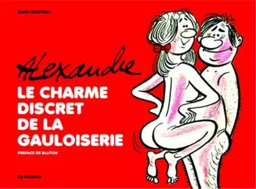 Alexandre. Le charme discret de la Gauloiserie -  - Les echappes