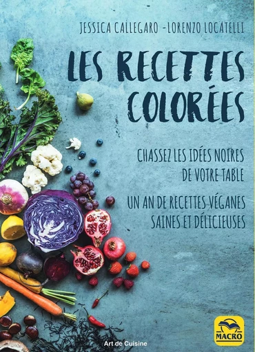 Les recettes colorées - Jessica Callegaro, Lorenzo Locatelli - MACRO EDITIONS