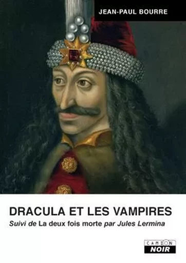 Dracula et les vampires - Jean-Paul Bourre - CAMION BLANC