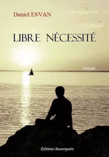 Libre nécessité - ESVAN Daniel - BEAUREPAIRE