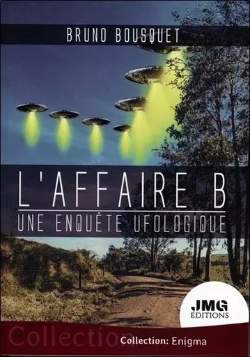 L'affaire B. - Une enquête ufologique - Bruno Bousquet - JMG EDITIONS