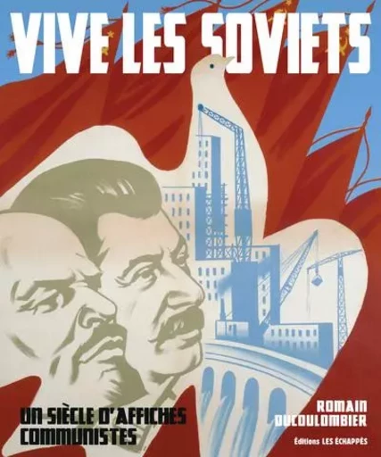 Vive les soviets. Un siècle d'affiches communistes - ROMAIN DUCOULOMBIER - Les echappes