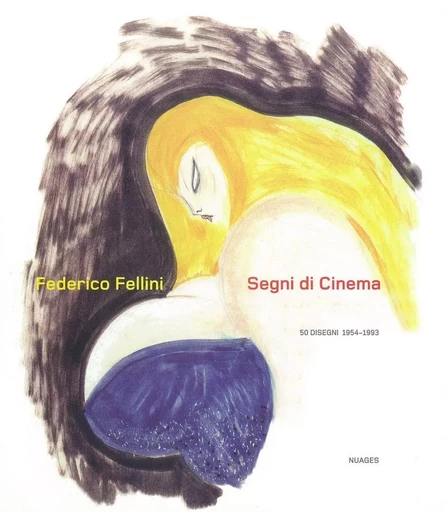 Segni di cinema - 50 disegni 1954-1993 - Fedérico Fellini - Nuages Éditions