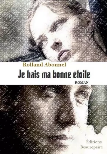 Je hais ma bonne étoile - Rolland Abonnel - BEAUREPAIRE